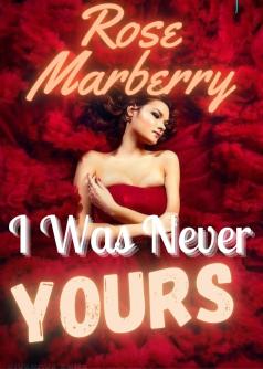 I WAS NEVER YOURS