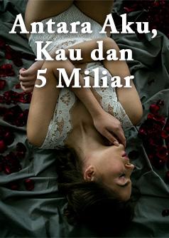ANTARA AKU , KAU dan 5 MILIAR