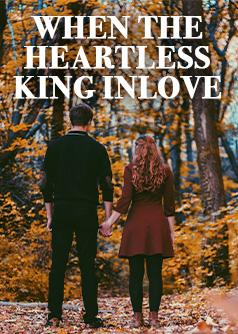 WHEN THE  HEARTLESS KING INLOVE