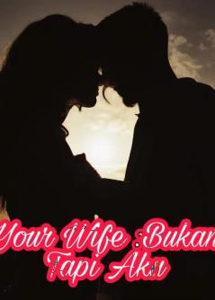 I'm Your Wife : Bukan Dia Tapi Aku