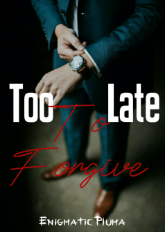 Too Late To Forgive