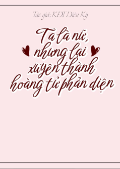 Ta là nữ, nhưng lại xuyên thành hoàng tử phản diện