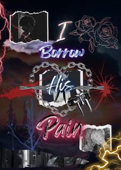 I BORROW HIS PAIN
