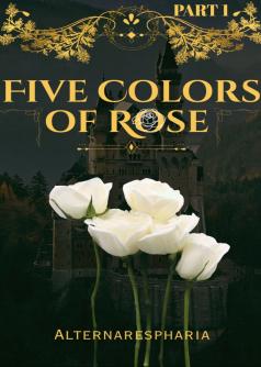 Part 1   - Five Colors of Rose