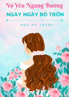 Vợ yêu ngang bướng ngày ngày bỏ trốn