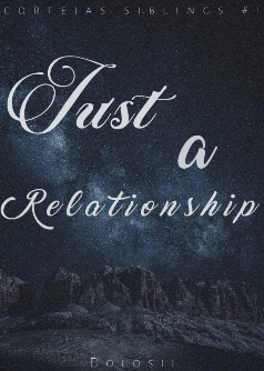 Just a relationship ( Cortejas Siblings #1)