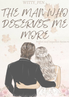 The Man Who Deserves Me More