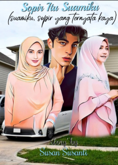 Sopir Itu Suamiku (Suamiku Sopir Yang Ternyata  Kaya)