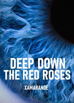 Deep Down The Red Roses