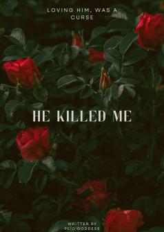 He killed me