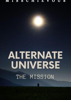 Alternate Universe: The Mission