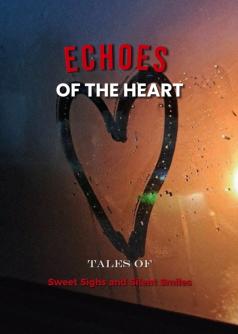 Echoes of the Heart: Tales of Sweet Sighs and Silent Smiles
