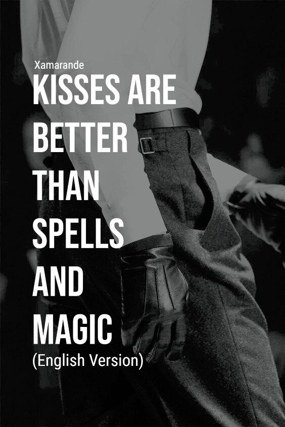 Kisses Are Better Than Spells & Magic (English Version)