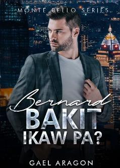 Monte Bello Series: Bernard - Bakit Ikaw Pa?