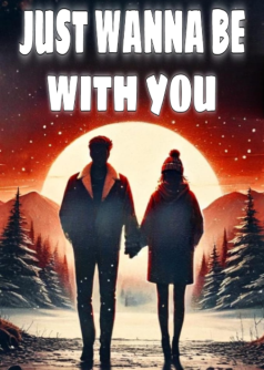 JUST WANNA BE WITH YOU