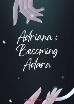 Adriana; Becoming Adara