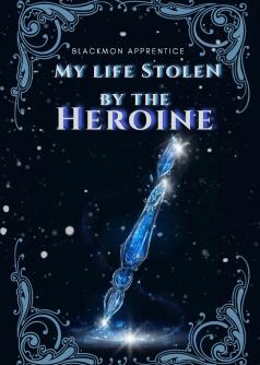 My Life Stolen By The Heroine