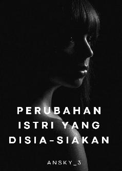 PERUBAHAN ISTRI YANG DISIA-SIAKAN