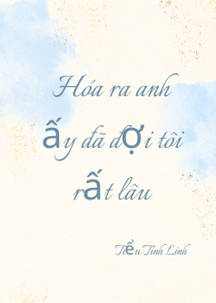 Hóa ra anh ấy đã đợi tôi rất lâu