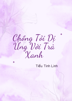 Chồng Tôi Dị Ứng Với Trà Xanh