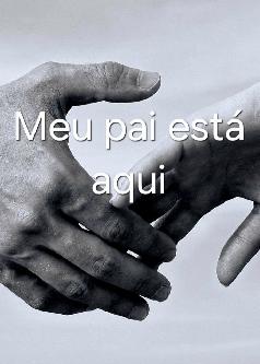 Meu pai está aqui !