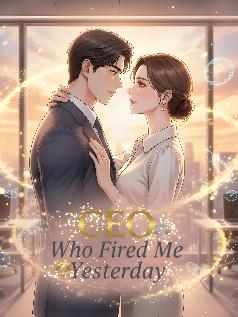 CEO Who Fired Me Yesterday