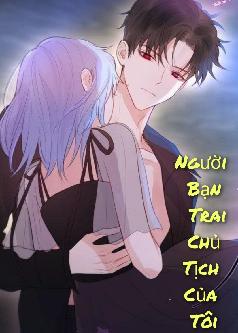 Người Bạn Trai Chủ Tịch Của Tôi