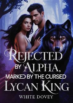 Rejected By Alpha, Marked By The Cursed Lycan King