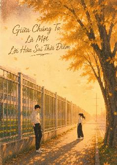 Giữa Chúng Ta Là Một Lời Hứa Sai Thời Điểm