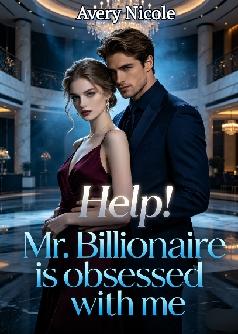 Help! Mr. Billionaire is obsessed with me