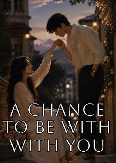 A Chance To Be With You
