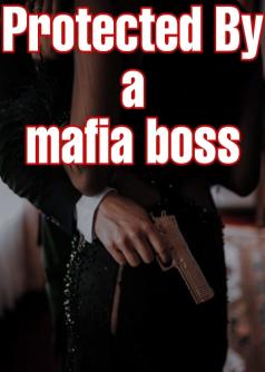 Protected By A Mafia Boss