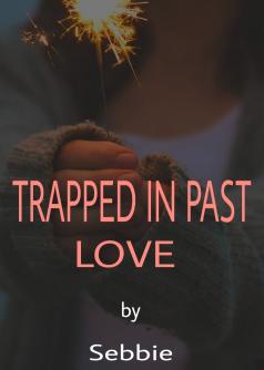 TRAPPED IN PAST LOVE