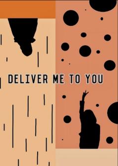 Deliver Me To You