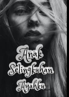 Anak Selingkuhan Ayahku