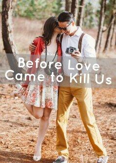 Before Love Came to Kill Us