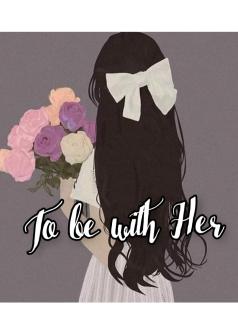 To be with Her