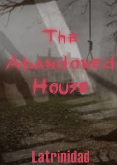 The Abandoned House