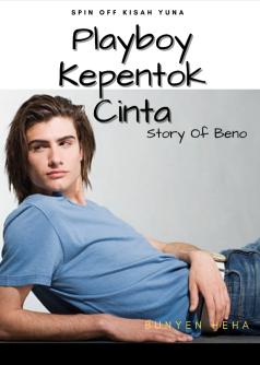 Playboy Kepentok Cinta ~ Story of Beno