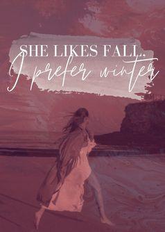 She likes fall I prefer Winter