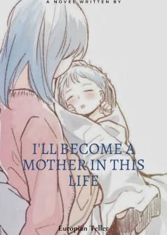 I'll become a mother in this life