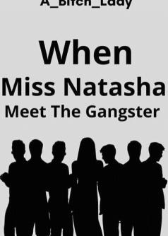 WHEN MISS NATASHA MEET THE GANGSTER