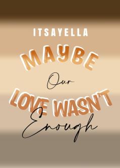Maybe Our Love Wasn't Enough
