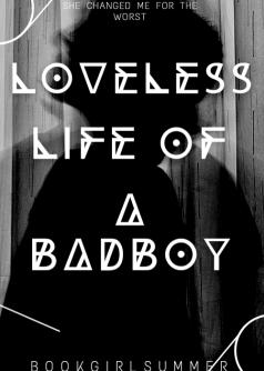 Loveless Life Of A Badboy