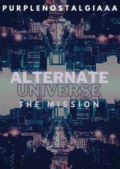 Alternate Universe: The Mission