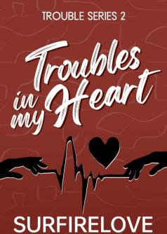 Troubles in my heart