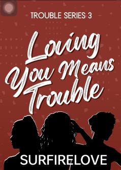 Loving you means trouble