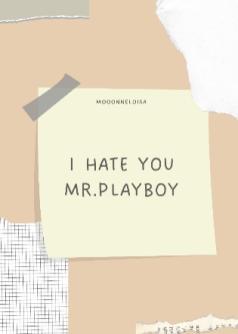 I Hate you  , MR. PLAYBOY