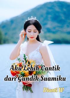 Aku Lebih Cantik dari Gundik Suamiku