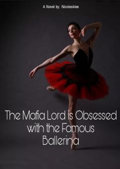 The Mafia Lord Is Obsessed with the Famous Ballerina